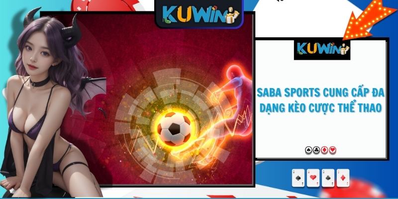 Saba Sports cung cấp đa dạng kèo cược thể thao